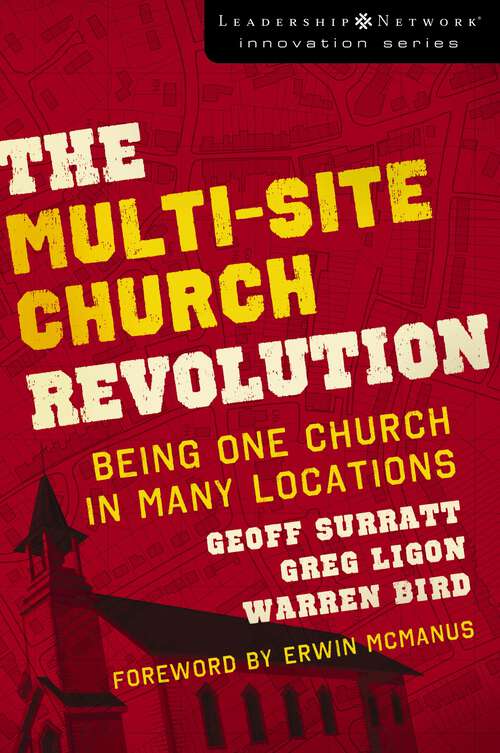 The Multi-Site Church Revolution: Being One Church in Many Locations (Leadership Network Innovation Series)