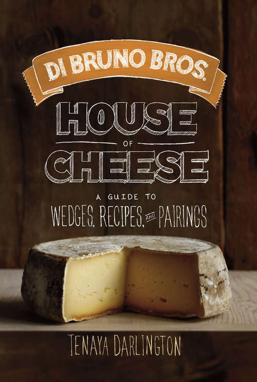 Book cover of Di Bruno Bros. House of Cheese: A Guide to Wedges, Recipes, and Pairings