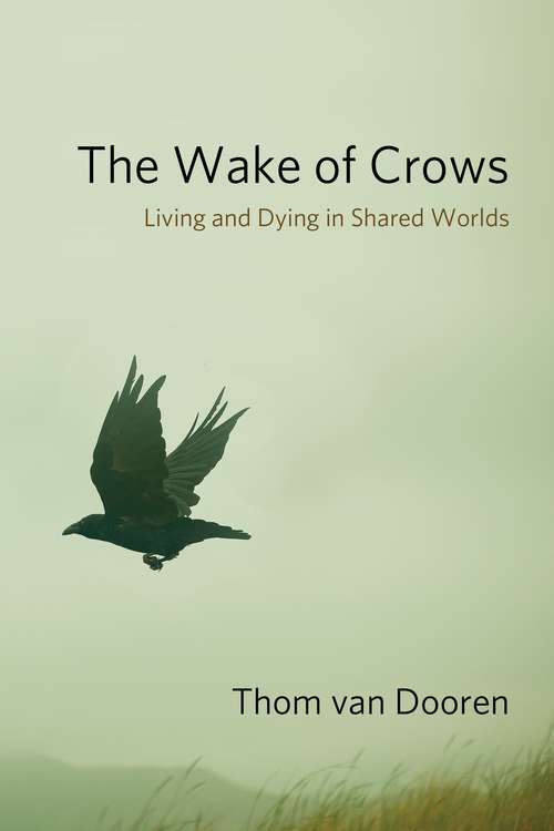 The Wake of Crows: Living and Dying in Shared Worlds (Critical Perspectives on Animals: Theory, Culture, Science, and Law)