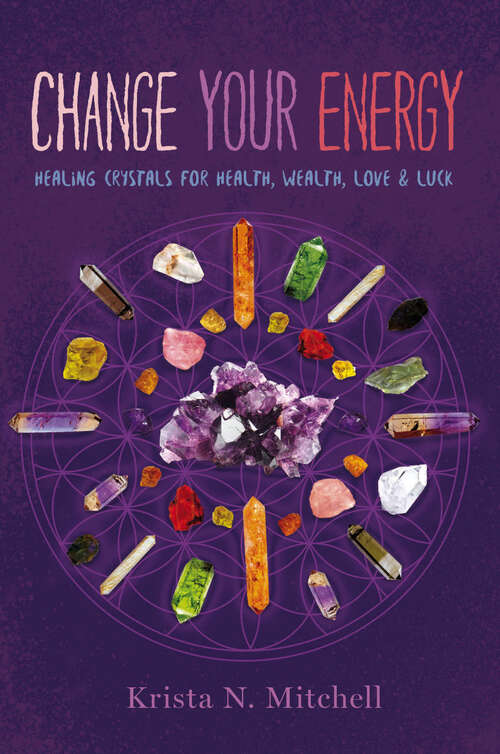 Book cover of Change Your Energy: Healing Crystals for Health, Wealth, Love & Luck