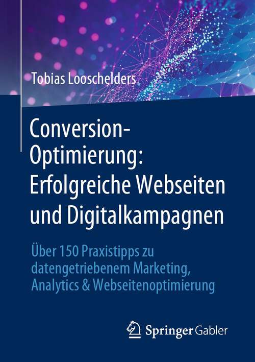Book cover of Conversion-Optimierung: Über 150 Praxistipps zu datengetriebenem Marketing, Analytics & Webseitenoptimierung (1. Aufl. 2022)