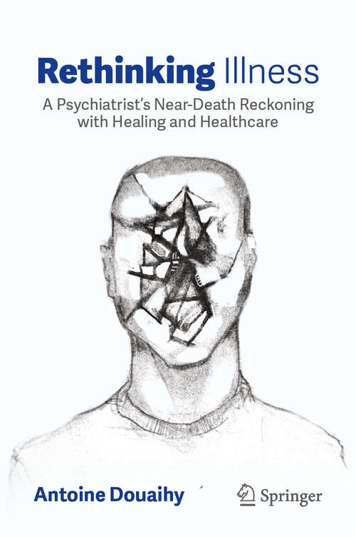 Book cover of Rethinking Illness: A Psychiatrist’s Near-Death Reckoning with Healing and Healthcare