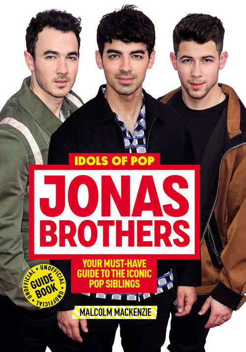 Book cover of Jonas Brothers: Your Unofficial Guide to the Iconic Pop Siblings (Idols of Pop)