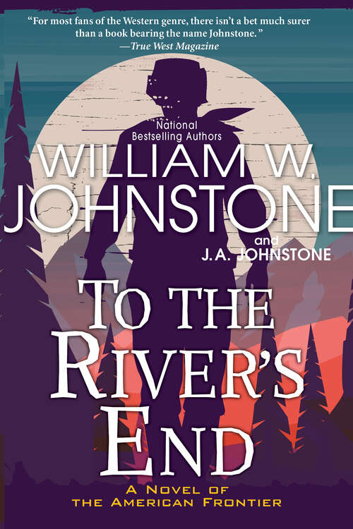 Book cover of To the River's End: A Thrilling Western Novel of the American Frontier