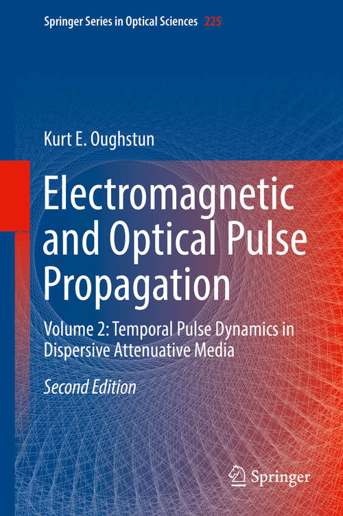 Book cover of Electromagnetic and Optical Pulse Propagation: Volume 2: Temporal Pulse Dynamics in Dispersive Attenuative Media (2nd ed. 2019) (Springer Series in Optical Sciences #225)