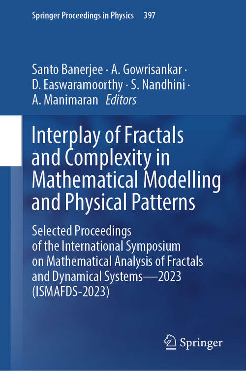 Book cover of Interplay of Fractals and Complexity in Mathematical Modelling and Physical Patterns: Selected Proceedings of the International Symposium on Mathematical Analysis of Fractals and Dynamical Systems—2023 (ISMAFDS-2023)