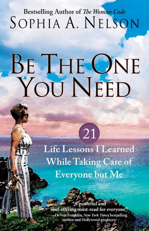 Book cover of Be the One You Need: 21 Life Lessons I Learned While Taking Care of Everyone but Me