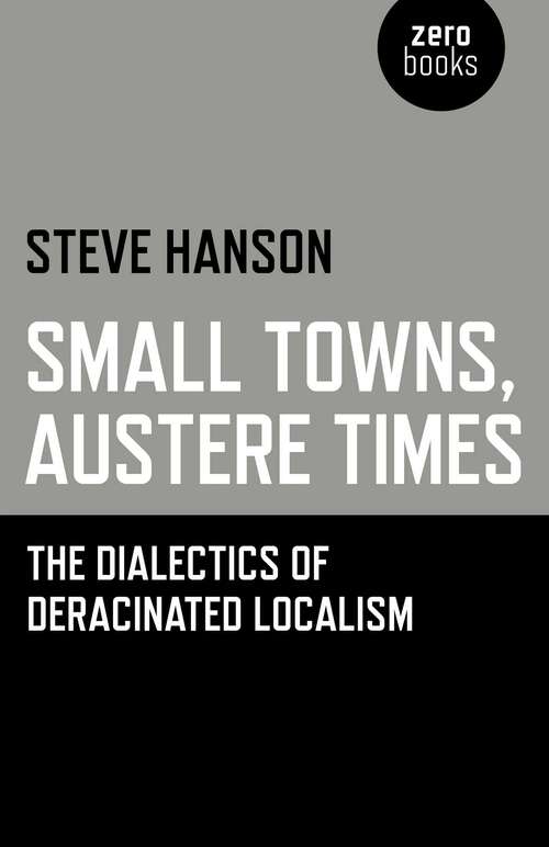 Book cover of Small Towns, Austere Times: The Dialectics of Deracinated Localism