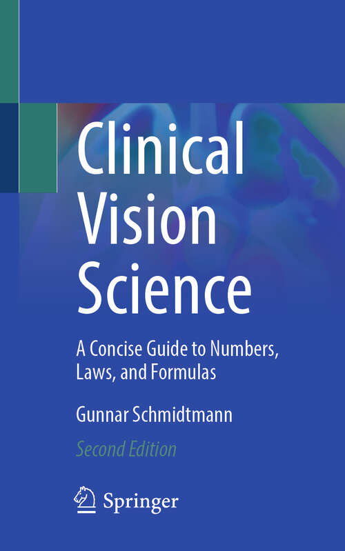 Book cover of Clinical Vision Science: A Concise Guide to Numbers, Laws, and Formulas (Second Edition 2025)