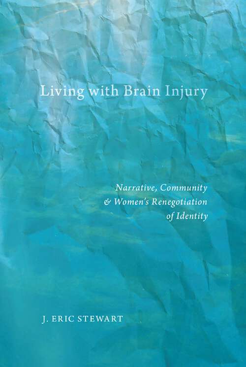 Book cover of Living with Brain Injury: Narrative, Community, and Women’s Renegotiation of Identity (Qualitative Studies in Psychology #19)
