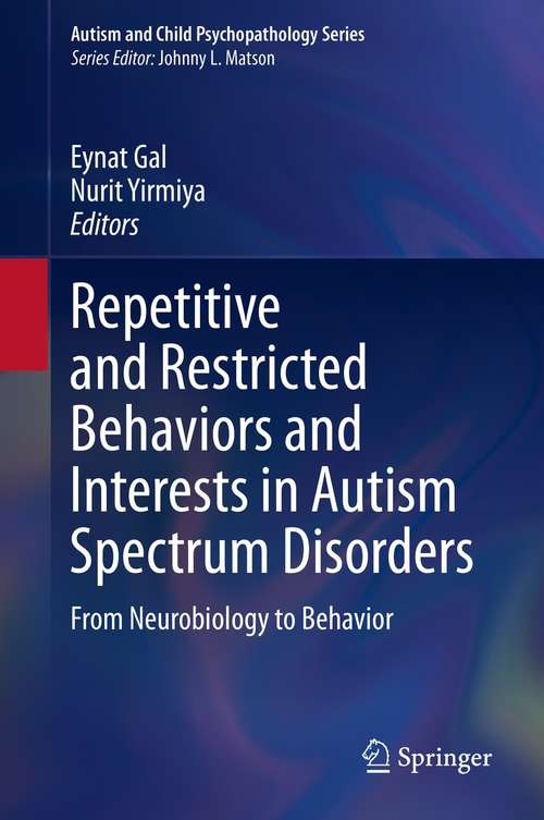 Repetitive and Restricted Behaviors and Interests in Autism Spectrum Disorders: From Neurobiology to Behavior (Autism and Child Psychopathology Series)