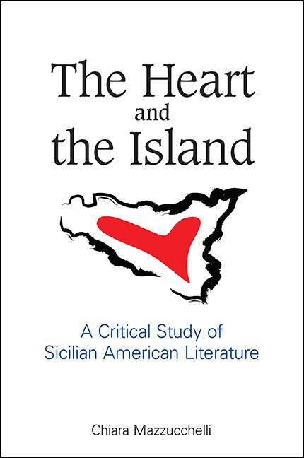 Book cover of The Heart and the Island: A Critical Study of Sicilian American Literature (SUNY series in Italian/American Culture)