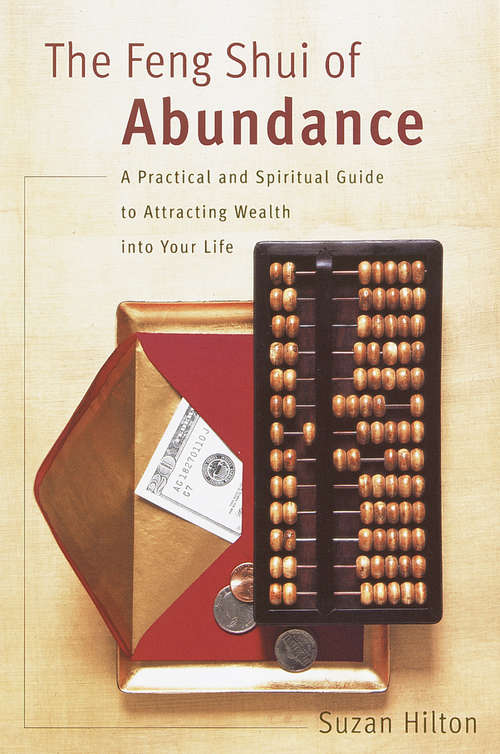 Book cover of The Feng Shui of Abundance: A Practical and Spiritual Guide to Attracting Wealth into Your Life
