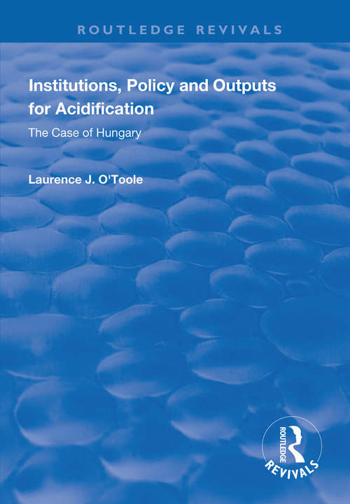 Institutions, Policy and Outputs for Acidification: The Case of Hungary (Routledge Revivals)