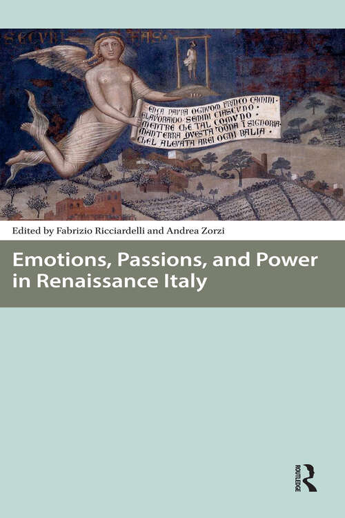 Book cover of Emotions, Passions, and Power in Renaissance Italy (1) (Renaissance History, Art and Culture)