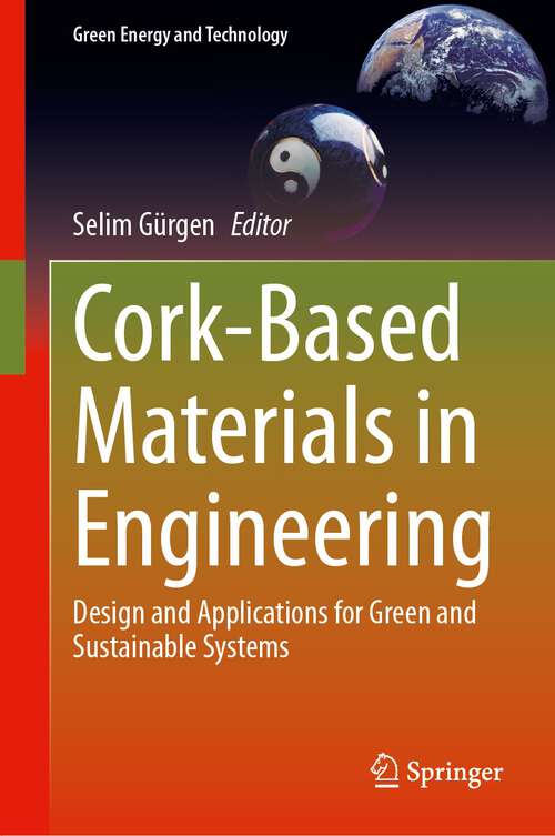 Book cover of Cork-Based Materials in Engineering: Design and Applications for Green and Sustainable Systems (2024) (Green Energy and Technology)