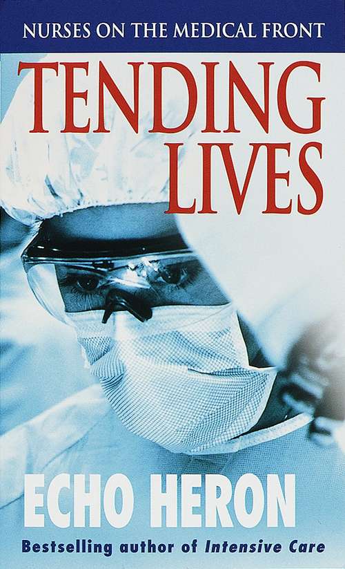 Book cover of Tending Lives: Nurses on the Medical Front