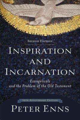 Inspiration and Incarnation: Evangelicals and the Problem of the Old Testament  SECOND EDITION
