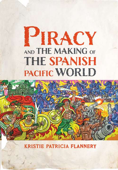 Book cover of Piracy and the Making of the Spanish Pacific World (The Early Modern Americas)