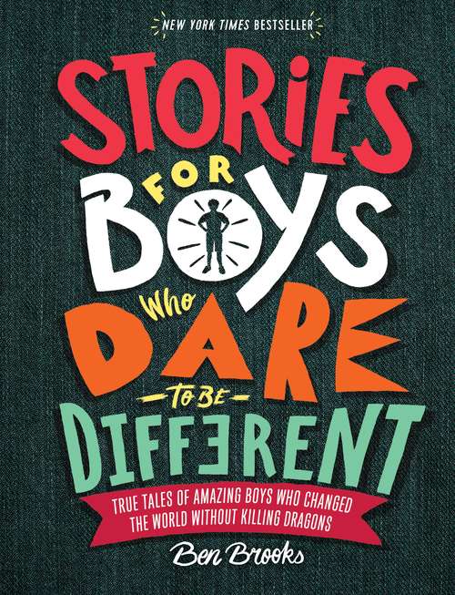 Book cover of Stories for Boys Who Dare to Be Different: True Tales of Amazing Boys Who Changed the World without Killing Dragons