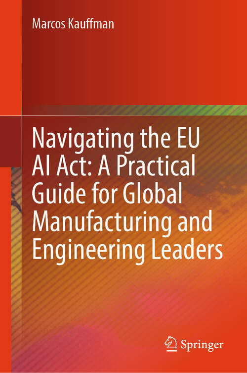 Book cover of Navigating the EU AI Act: A Practical Guide for Global Manufacturing and Engineering Leaders