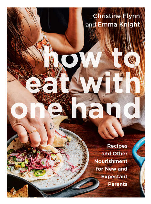 Book cover of How to Eat with One Hand: Recipes and Other Nourishment for New and Expectant Parents