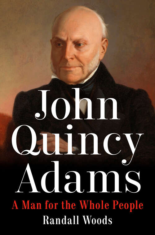 Book cover of John Quincy Adams: A Man for the Whole People