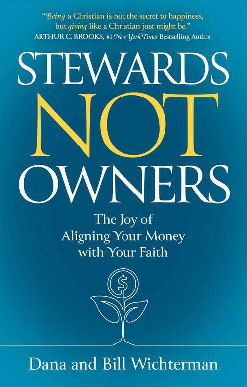 Book cover of Stewards Not Owners: The Joy of Aligning Your Money with Your Faith
