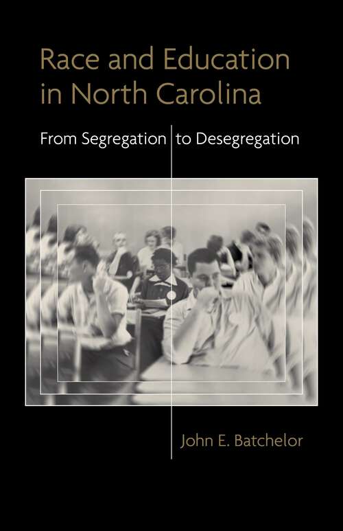 Book cover of Race and Education in North Carolina: From Segregation to Desegregation (Making the Modern South)