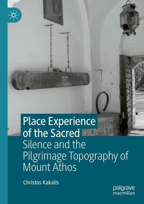 Book cover of Place Experience of the Sacred: Silence and the Pilgrimage Topography of Mount Athos (2024)