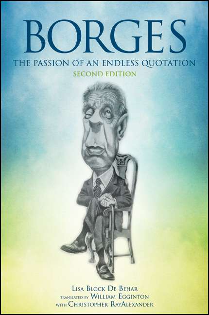 Book cover of Borges, Second Edition: The Passion of an Endless Quotation (2) (SUNY series in Latin American and Iberian Thought and Culture)