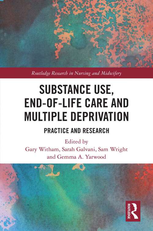 Book cover of Substance Use, End-of-Life Care and Multiple Deprivation: Practice and Research (Routledge Research in Nursing and Midwifery)