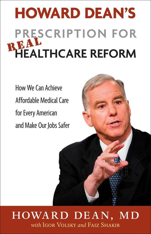 Book cover of Howard Dean's Prescription for Real Healthcare Reform: How We Can Achieve Affordable Medical Care for Every American and Make Our Jobs Safer