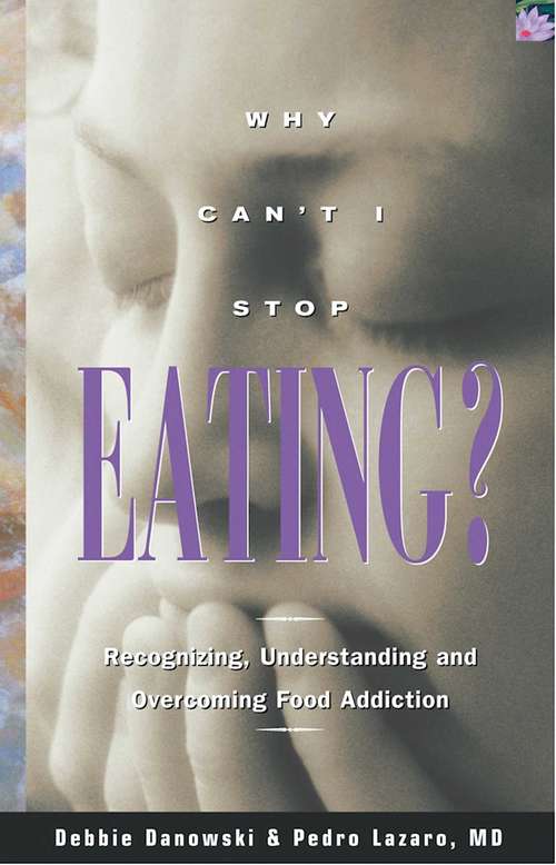 Book cover of Why Can't I Stop Eating: Recognizing, Understanding, and Overcoming Food Addiction