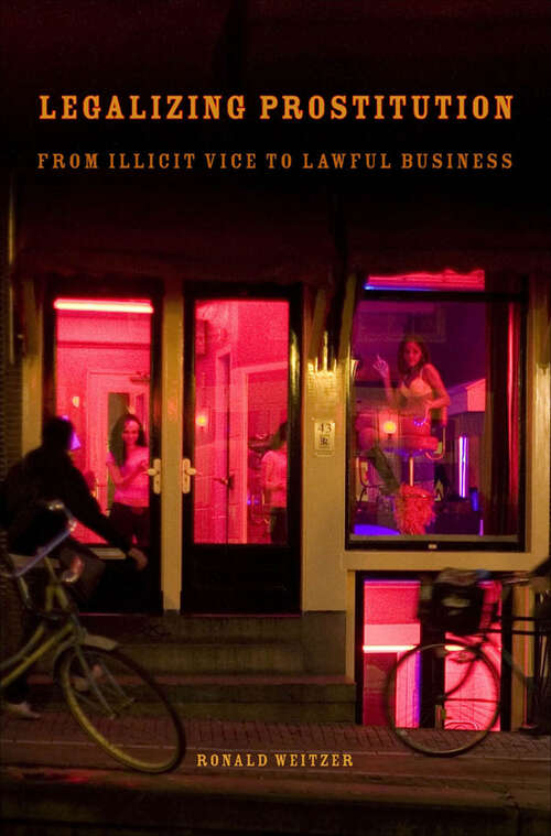 Book cover of Legalizing Prostitution: From Illicit Vice to Lawful Business
