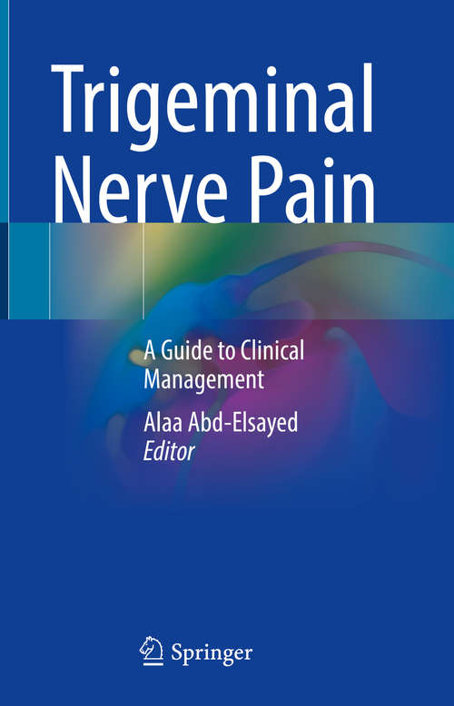 Book cover of Trigeminal Nerve Pain: A Guide to Clinical Management (1st ed. 2021)