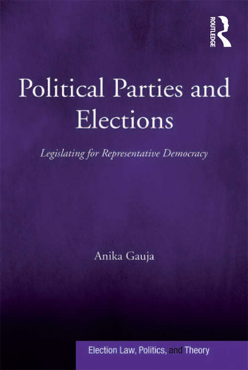 Political Parties and Elections: Legislating for Representative Democracy (Election Law, Politics, And Theory Ser.)