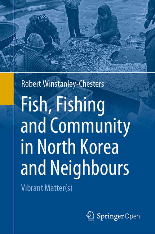 Book cover of Fish, Fishing and Community in North Korea and Neighbours: Vibrant Matter(s) (1st ed. 2020)