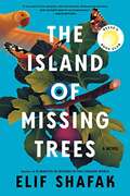 The Island Of Missing Trees: A Novel