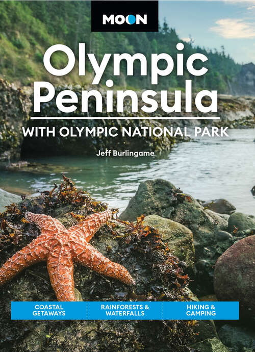 Book cover of Moon Olympic Peninsula: Coastal Getaways, Rainforests & Waterfalls, Hiking & Camping (5) (Travel Guide)