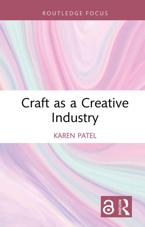 Book cover of Craft as a Creative Industry (1) (Routledge Research in the Creative and Cultural Industries)