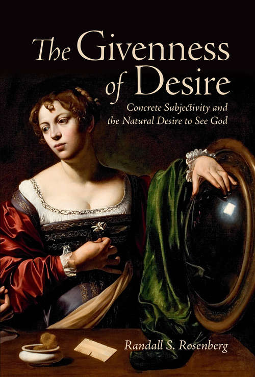 Book cover of The Givenness of Desire: Concrete Subjectivity and the Natural Desire to See God