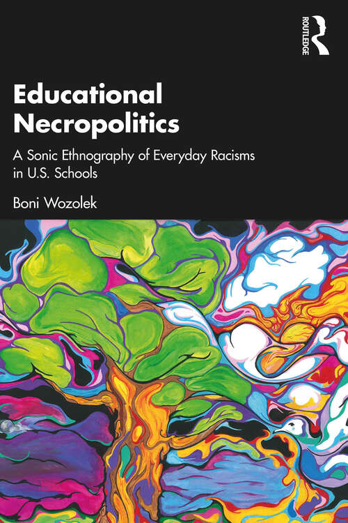 Book cover of Educational Necropolitics: A Sonic Ethnography of Everyday Racisms in U.S. Schools