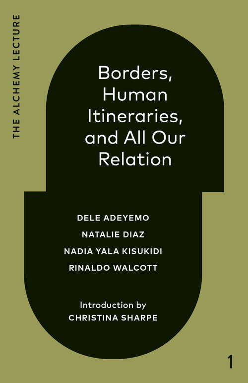 Book cover of Borders, Human Itineraries, and All Our Relation: 2022 (The Alchemy Lecture)