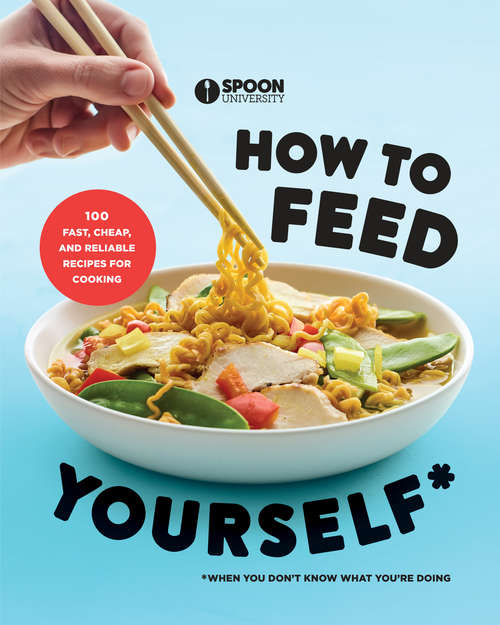 Book cover of How to Feed Yourself: 100 Fast, Cheap, and Reliable Recipes for Cooking When You Don't Know What  You're Doing