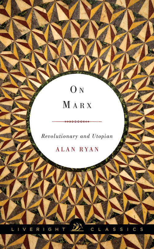 Book cover of On Marx: Revolutionary and Utopian (Liveright Classics)