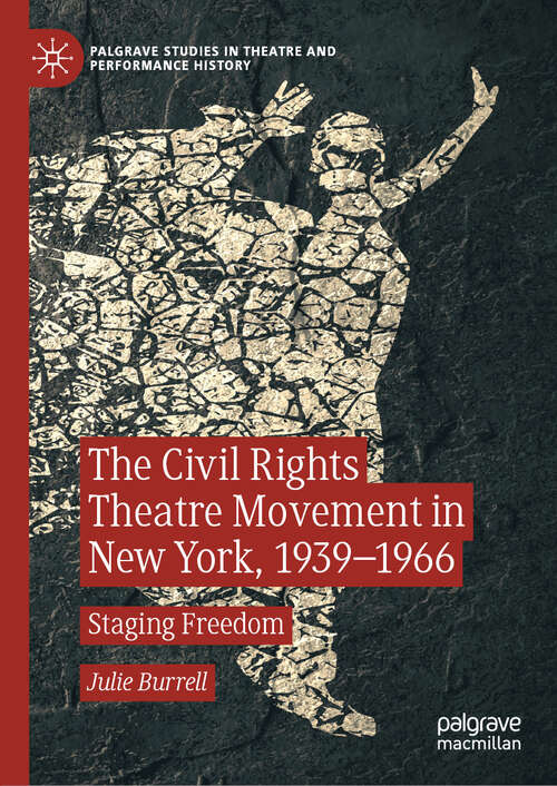 Book cover of The Civil Rights Theatre Movement in New York, 1939–1966: Staging Freedom (1st ed. 2019) (Palgrave Studies in Theatre and Performance History)