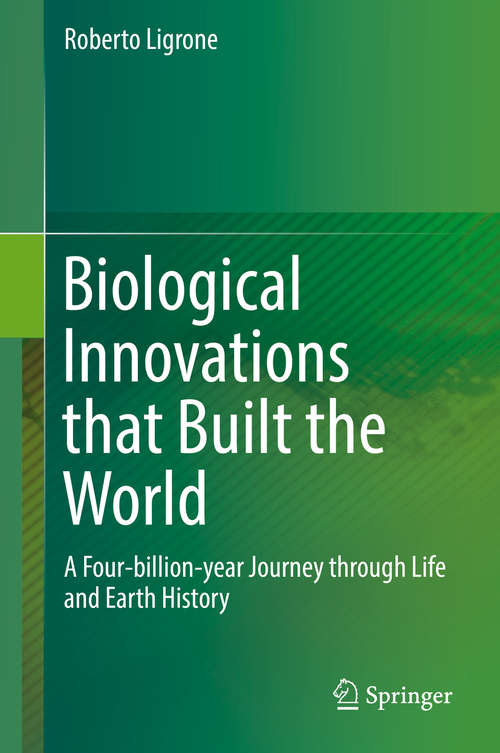 Book cover of Biological Innovations that Built the World: A Four-billion-year Journey through Life and Earth History (1st ed. 2019)