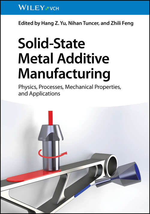 Book cover of Solid-State Metal Additive Manufacturing: Physics, Processes, Mechanical Properties, and Applications