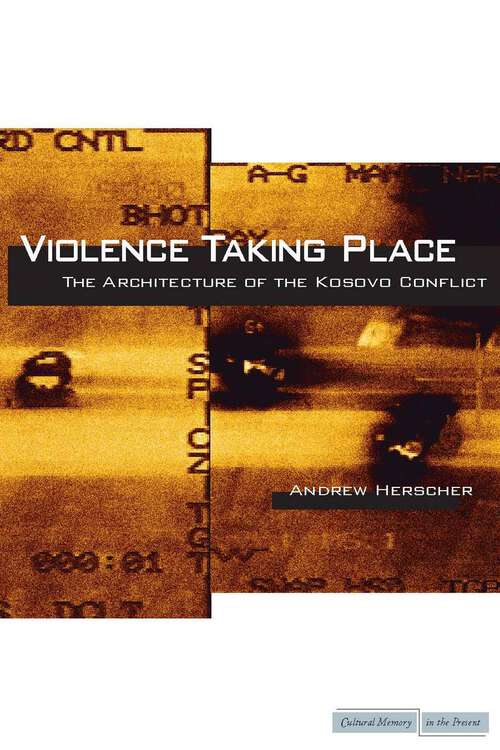 Book cover of Violence Taking Place: The Architecture of the Kosovo Conflict
